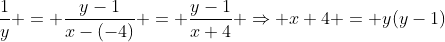 \frac{1}{y} = \frac{y-1}{x-(-4)} = \frac{y-1}{x+4} \Rightarrow x+4 = y(y-1)