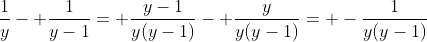 \frac{1}{y}- \frac{1}{y-1}= \frac{y-1}{y(y-1)}- \frac{y}{y(y-1)}= -\frac{1}{y(y-1)}