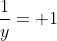 \frac{1}{y}= 1