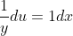 \frac{1}{y}du=1dx