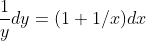 \frac{1}{y}dy=(1+1/x)dx