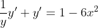 \frac{1}{y}y'+y'=1-6x^2