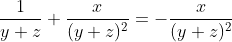 \frac{1}{y+z}+\frac{x}{(y+z)^2}=-\frac{x}{(y+z)^2}