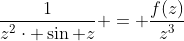 \frac{1}{z^{2}\cdot \sin z} = \frac{f(z)}{z^{3}}