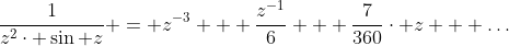 \frac{1}{z^{2}\cdot \sin z} = z^{-3} + \frac{z^{-1}}{6} + \frac{7}{360}\cdot z + \dots
