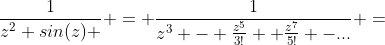 \frac{1}{z^2 sin(z) } = \frac{1}{z^3 - \frac{z^5}{3!} +\frac{z^7}{5!} -...} =