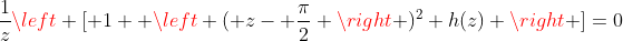 \frac{1}{z}\left [ 1+ \left ( z- \frac{\pi}{2} \right )^2 h(z) \right ]=0