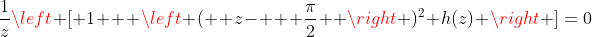 \frac{1}{z}\left [ 1+  \left (  z-   \frac{\pi}{2}  \right )^2 h(z) \right ]=0