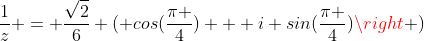\frac{1}{z} = \frac{\sqrt{2}}{6} ( cos(\frac{\pi }{4}) + i sin(\frac{\pi }{4})\right )