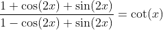 \frac{1+\cos(2x)+\sin(2x)}{1-\cos(2x)+\sin(2x)}=\cot(x)
