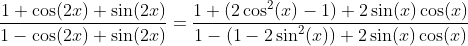 \frac{1+\cos(2x)+\sin(2x)}{1-\cos(2x)+\sin(2x)}=\frac{1+(2\cos^2(x)-1)+2\sin(x)\cos(x)}{1-(1-2\sin^2(x))+2\sin(x)\cos(x)}