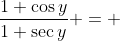 \frac{1+\cos{y}}{1+\sec{y}} = 