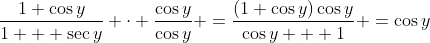 \frac{1+\cos{y}}{1 + \sec{y}} \cdot \frac{\cos{y}}{\cos{y}} =\frac{(1+\cos{y})\cos{y}}{\cos{y} + 1} =\cos{y}