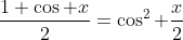 \frac{1+\cos x}{2}=\cos^2 \frac{x}{2}