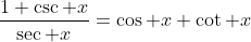 \frac{1+\csc x}{\sec x}=\cos x+\cot x
