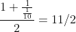 \frac{1+\frac{1}{\frac{1}{10}}}{2}=11/2