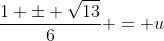 \frac{1 \pm \sqrt{13}}{6} = u