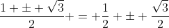 \frac{1 \pm \sqrt{3}}{2} = \frac{1}{2} \pm \frac{\sqrt3}{2}