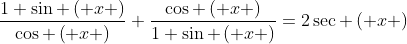 \frac{1+\sin \left( x \right)}{\cos \left( x \right)}+\frac{\cos \left( x \right)}{1+\sin \left( x \right)}=2\sec \left( x \right)