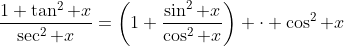 \frac{1+\tan^2 x}{\sec^2 x}=\left(1+\frac{\sin^2 x}{\cos^2 x}\right) \cdot \cos^2 x