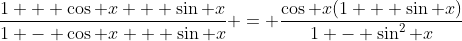 \frac{1 + \cos x + \sin x}{1 - \cos x + \sin x} = \frac{\cos x(1 + \sin x)}{1 - \sin^2 x}