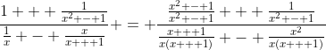 \frac{1 + \frac{1}{x^2 - 1}}{\frac{1}{x} - \frac{x}{x + 1}} = \frac{\frac{x^2 - 1}{x^2 - 1} + \frac{1}{x^2 - 1}}{\frac{x + 1}{x(x + 1)} - \frac{x^2}{x(x + 1)}}
