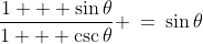 (e)\;\;\frac{1 + \sin\theta}{1 + \csc\theta} \:=\:\sin\theta