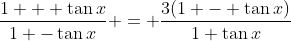 \frac{1 + \tan{x}}{1 -\tan{x}} = \frac{3(1 - \tan{x})}{1+\tan{x}}