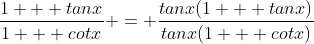 \frac{1 + tanx}{1 + cotx} = \frac{tanx(1 + tanx)}{tanx(1 + cotx)}