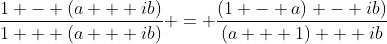 \frac{1 - (a + ib)}{1 + (a + ib)} = \frac{(1 - a) - ib)}{(a + 1) + ib}
