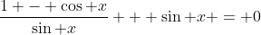 \frac{1 - \cos x}{\sin x} + \sin x = 0