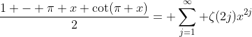 \frac{1 - \pi x \cot(\pi x)}{2}= \sum_{j=1}^{\infty} \zeta(2j)x^{2j}