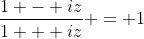 \frac{1 - iz}{1 + iz} = 1