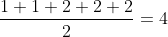 \frac{1+1+2+2+2}{2}=4