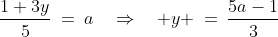 \frac{1+3y}{5}\:=\:a\quad\Rightarrow\quad y \:=\:\frac{5a-1}{3}
