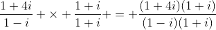 \frac{1+4i}{1-i} \times \frac{1+i}{1+i} = \frac{(1+4i)(1+i)}{(1-i)(1+i)}