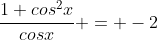 \frac{1+cos^2x}{cosx} = -2