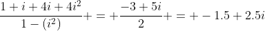 \frac{1+i+4i+4i^2}{1-(i^2)} = \frac{-3+5i}{2} = -1.5+2.5i