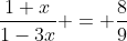 \frac{1+x}{1-3x} = \frac89