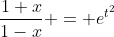 \frac{1+x}{1-x} = e^{t^2}