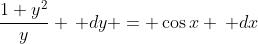\frac{1+y^2}{y} \, dy = \cos{x} \, dx
