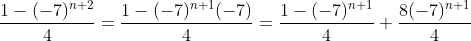 \frac{1-(-7)^{n+2}}{4}=\frac{1-(-7)^{n+1}(-7)}{4}=\frac{1-(-7)^{n+1}}{4}+\frac{8(-7)^{n+1}}{4}