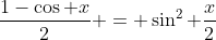 \frac{1-\cos x}{2} = \sin^2 \frac{x}{2}