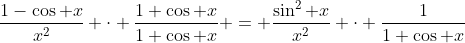 \frac{1-\cos x}{x^2} \cdot \frac{1+\cos x}{1+\cos x} = \frac{\sin^2 x}{x^2} \cdot \frac{1}{1+\cos x}