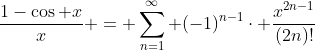 \frac{1-\cos x}{x} = \sum_{n=1}^{\infty} (-1)^{n-1}\cdot \frac{x^{2n-1}}{(2n)!}
