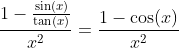 \frac{1-\frac{\sin(x)}{\tan(x)}}{x^2}=\frac{1-\cos(x)}{x^2}