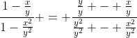 \frac{1-\frac{x}{y}}{1-\frac{x^2}{y^2}} = \frac{\frac{y}{y} - \frac{x}{y}}{\frac{y^2}{y^2} - \frac{x^2}{y^2}}