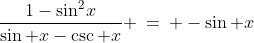 \frac{1-\sin^2\!x}{\sin x-\csc x} \:=\: -\sin x