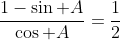 \frac{1-\sin A}{\cos A}=\frac{1}{2}
