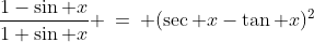 1)\;\frac{1-\sin x}{1+\sin x} \:=\: (\sec x-\tan x)^2
